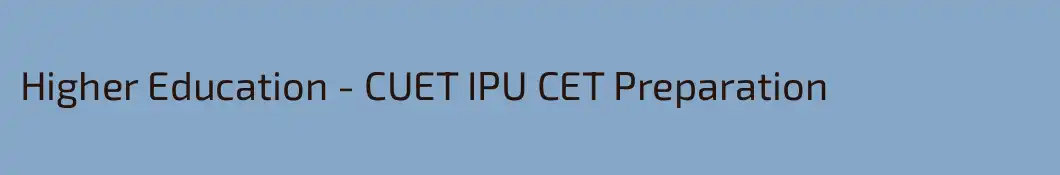Higher Education - CUET IPU CET Preparation